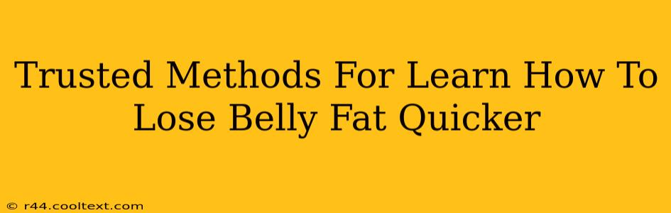 Trusted Methods For Learn How To Lose Belly Fat Quicker