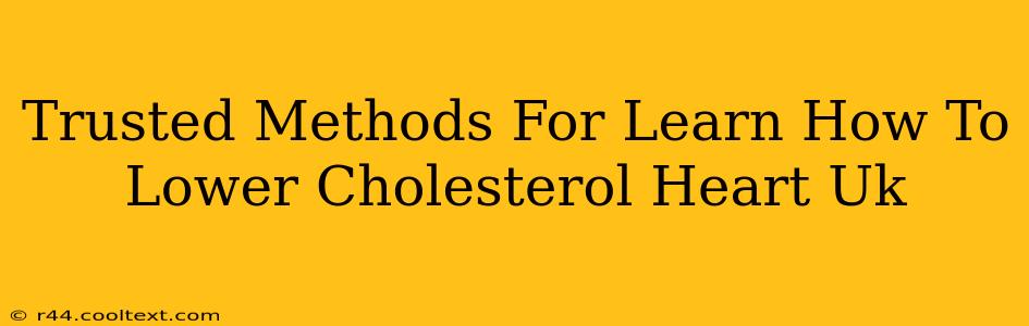 Trusted Methods For Learn How To Lower Cholesterol Heart Uk