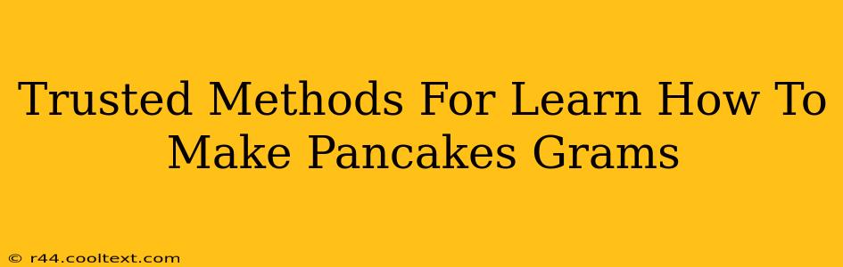 Trusted Methods For Learn How To Make Pancakes Grams