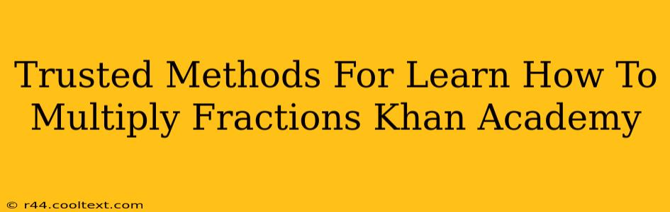 Trusted Methods For Learn How To Multiply Fractions Khan Academy