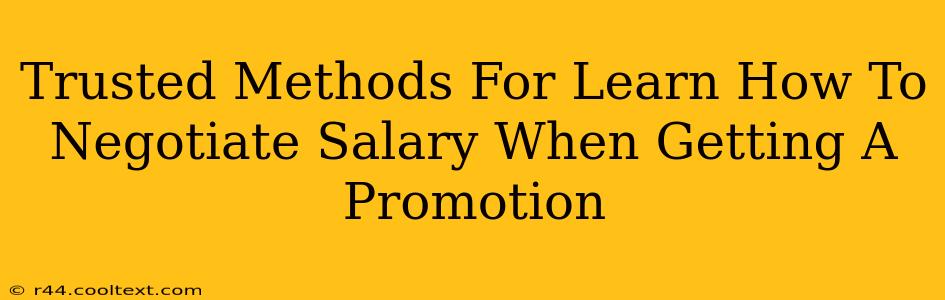 Trusted Methods For Learn How To Negotiate Salary When Getting A Promotion