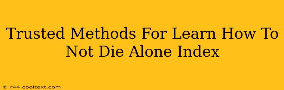 Trusted Methods For Learn How To Not Die Alone Index