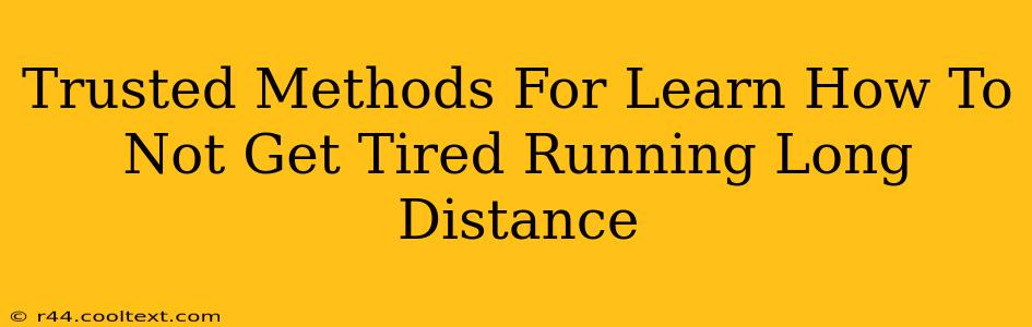 Trusted Methods For Learn How To Not Get Tired Running Long Distance