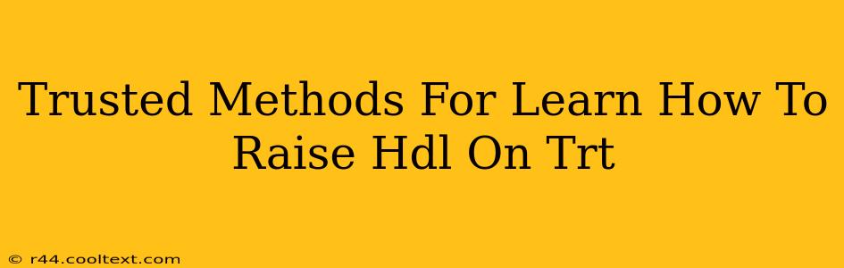 Trusted Methods For Learn How To Raise Hdl On Trt