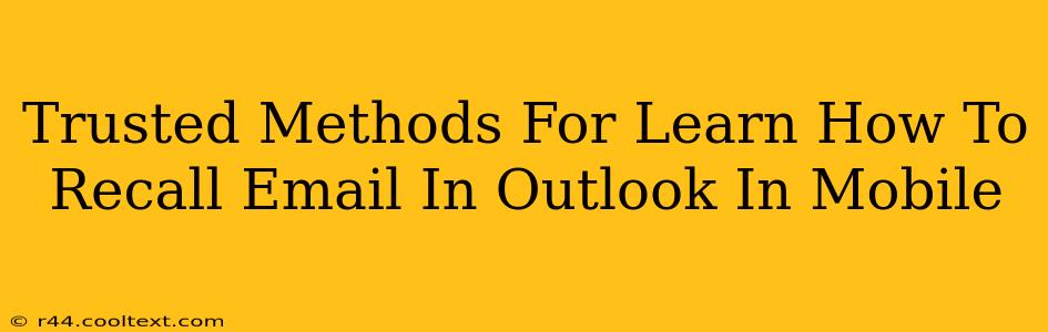 Trusted Methods For Learn How To Recall Email In Outlook In Mobile