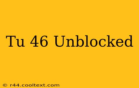 Tu 46 Unblocked