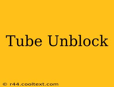 Tube Unblock