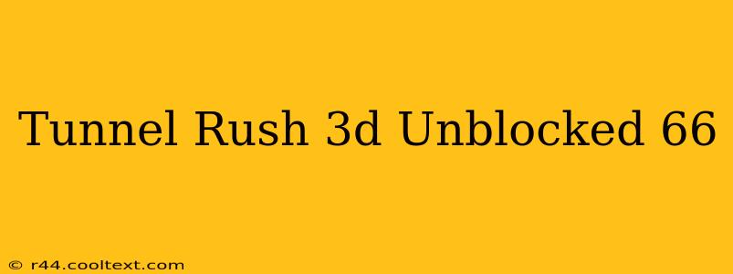 Tunnel Rush 3d Unblocked 66