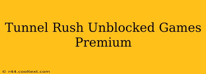 Tunnel Rush Unblocked Games Premium