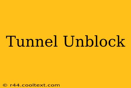 Tunnel Unblock