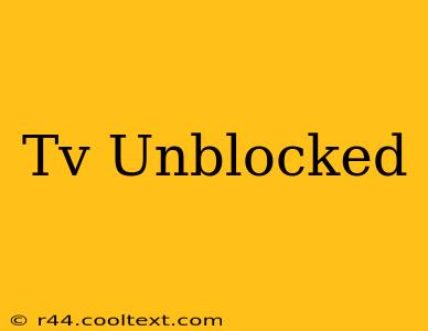 Tv Unblocked