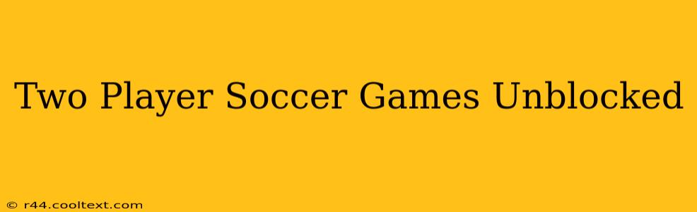 Two Player Soccer Games Unblocked