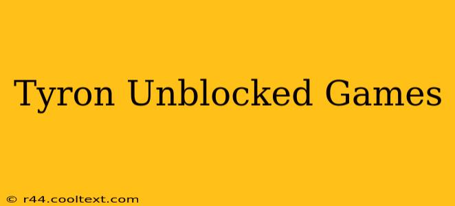 Tyron Unblocked Games