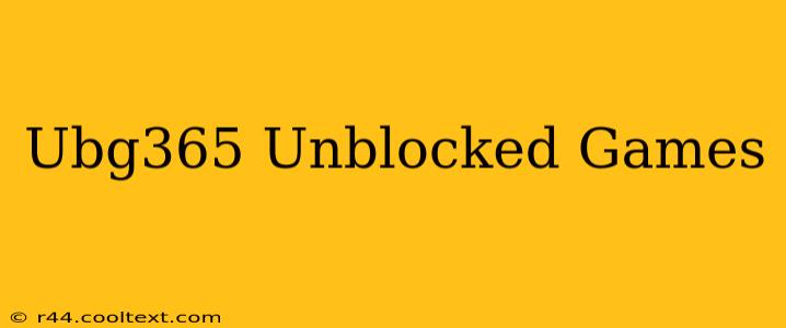 Ubg365 Unblocked Games