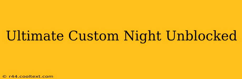 Ultimate Custom Night Unblocked