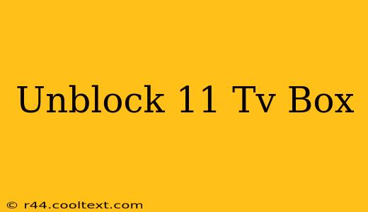 Unblock 11 Tv Box