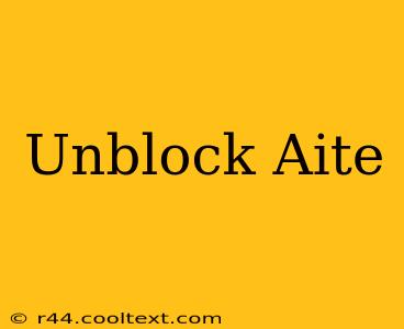 Unblock Aite