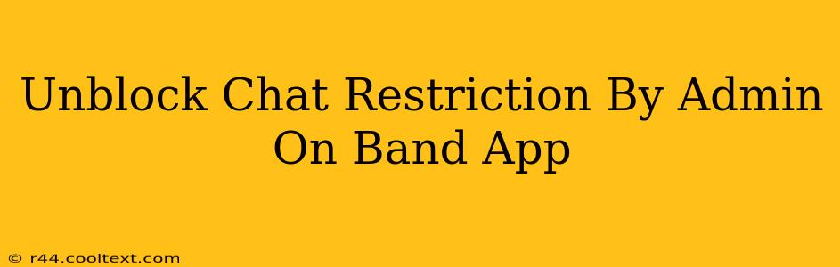 Unblock Chat Restriction By Admin On Band App