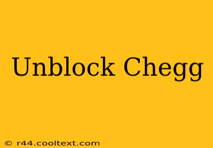 Unblock Chegg