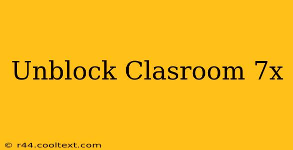 Unblock Clasroom 7x