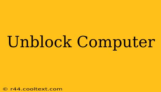 Unblock Computer