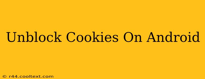 Unblock Cookies On Android