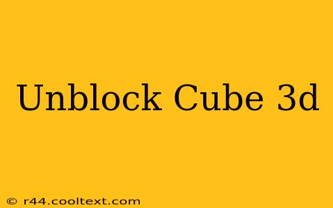 Unblock Cube 3d