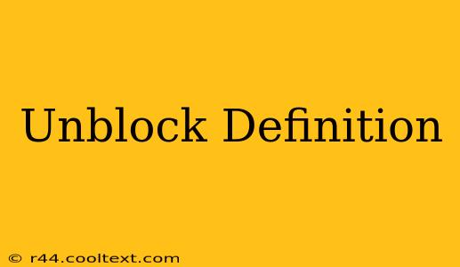 Unblock Definition