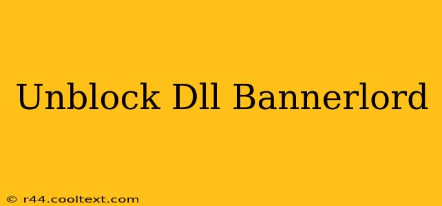 Unblock Dll Bannerlord