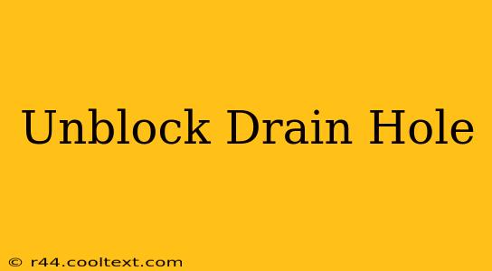 Unblock Drain Hole