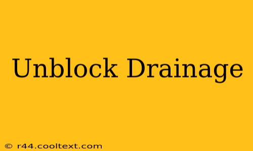 Unblock Drainage