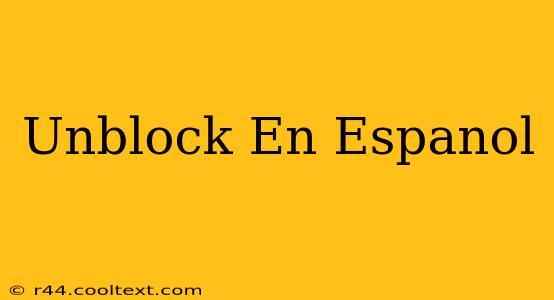 Unblock En Espanol