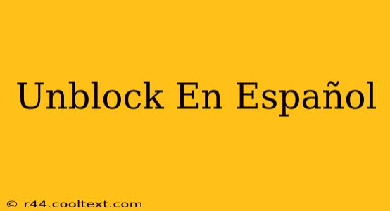 Unblock En Español