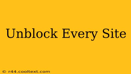 Unblock Every Site