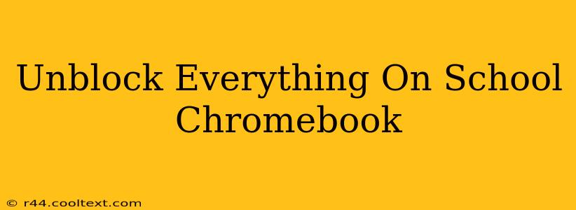 Unblock Everything On School Chromebook