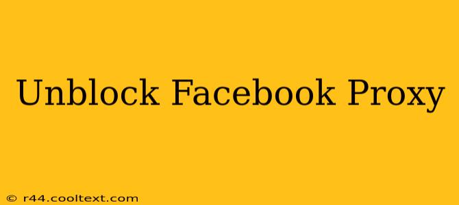 Unblock Facebook Proxy