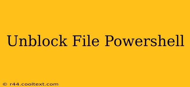 Unblock File Powershell