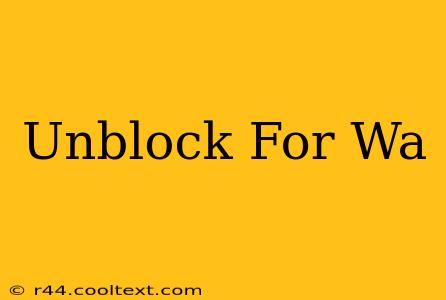 Unblock For Wa