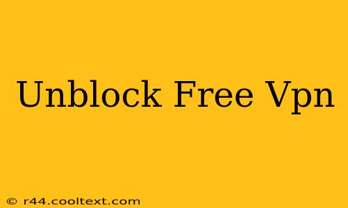 Unblock Free Vpn