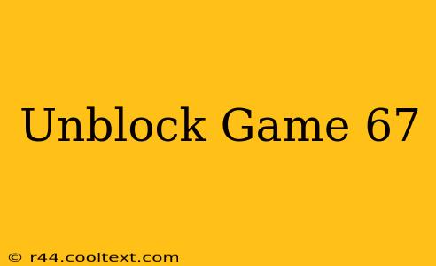 Unblock Game 67