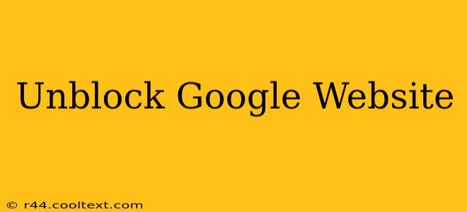 Unblock Google Website