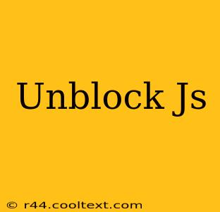 Unblock Js