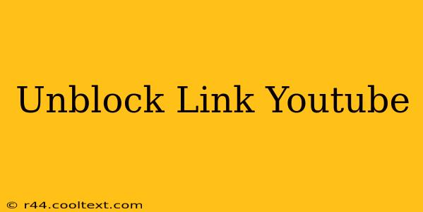 Unblock Link Youtube