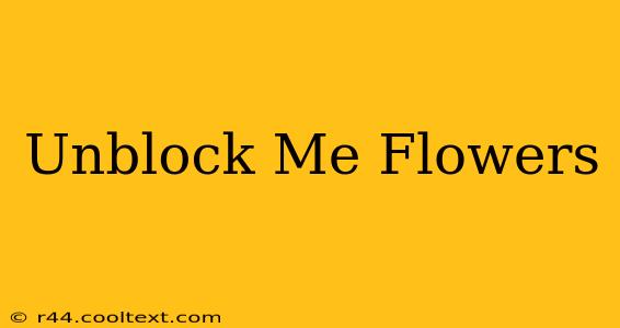 Unblock Me Flowers