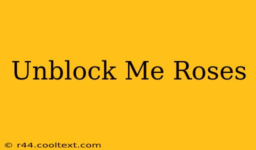 Unblock Me Roses