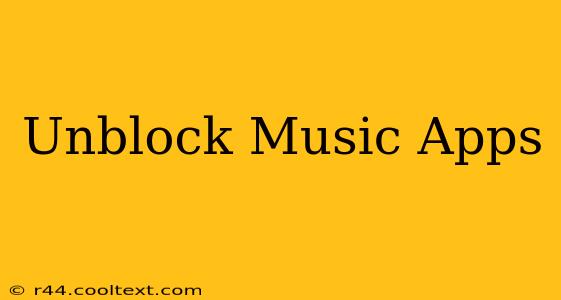 Unblock Music Apps