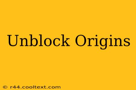 Unblock Origins