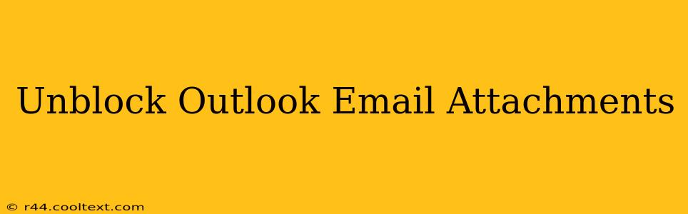 Unblock Outlook Email Attachments