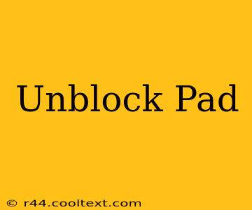 Unblock Pad