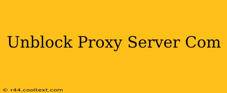 Unblock Proxy Server Com